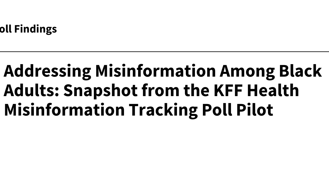 Addressing Misinformation Among Black Adults: Snapshot from the KFF Health Misinformation Tracking Poll Pilot | KFF